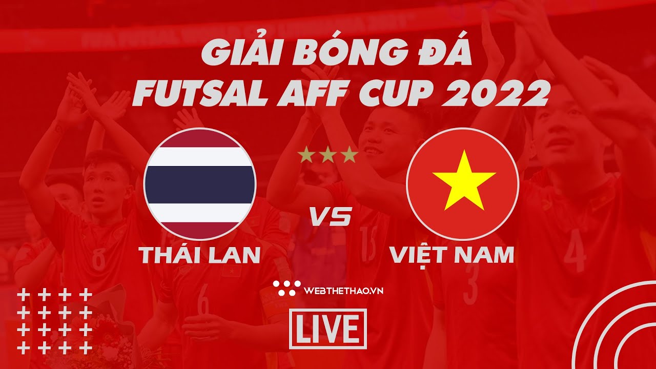 [[TRỰC TIẾP]] BÁN KẾT Giải Futsal Vô địch Đông Nam Á 2022: Thái Lan vs Việt Nam