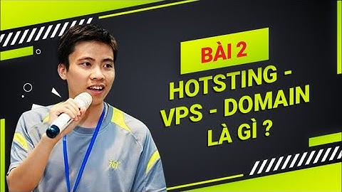 Hướng Dẫn Thiết Kế Website|Bài 2  Hosting – VPS – Domain Là Gì ?