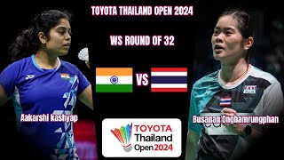 Busanan Ongbamrungphan vs Aakarshi kashyap - R32 - Badminton Toyota Thailand Open 2024