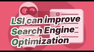 How Latent Semantic Indexing (LSI) can improve Search Engine Optimization
