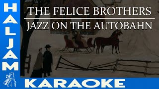 The Felice Brothers - Jazz on the Autobahn (karaoke)