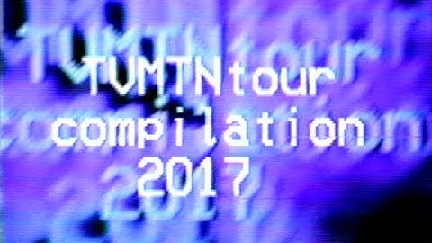 TVMTN Video Mixtape 1711 - Tour Part 1