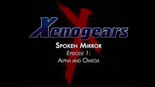 Spoken Mirror: A Xenogears Fandub- Episode 1: Alpha and Omega
