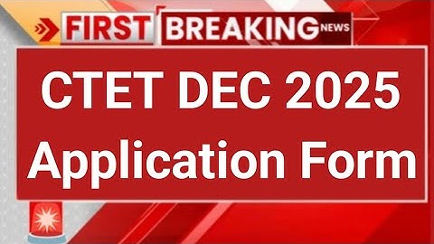 ctet dec 2025 notification | ctet notification 2025 | ctet dec 2025 application form 