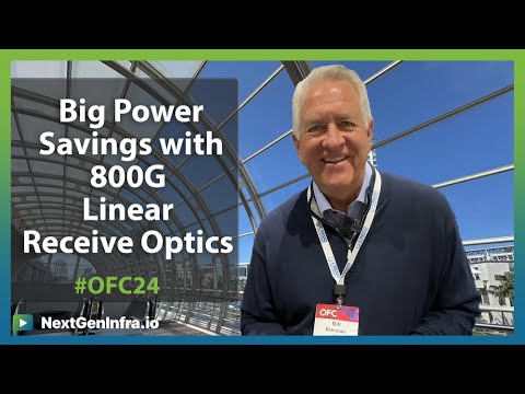 #OFC24: Big Power Savings with 800G Linear Receive Optics