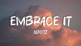 Ndotz - Embrace It Lyrics