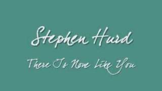 Watch Stephen Hurd There Is None Like You video
