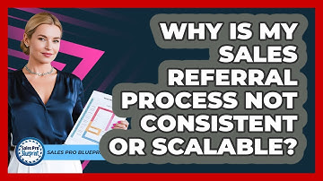 Why Is My Sales Referral Process Not Consistent Or Scalable? - Sales Pro Blueprint
