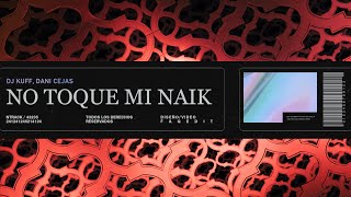 No Toque Mi Naik  (Remix) ✘ DJ Kuff, Dani Cejas