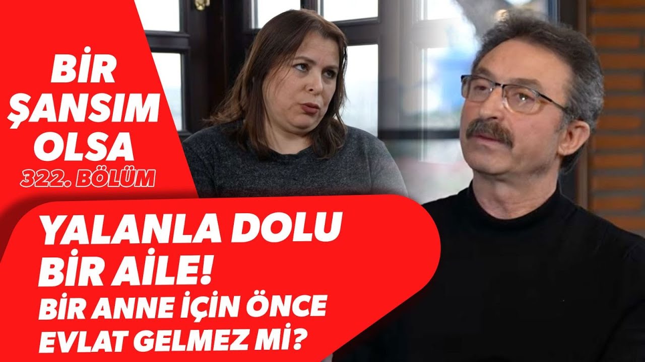 YALANLA DOLU BİR AİLE! BİR ANNE İÇİN ÖNCE EVLAT GELMEZ Mİ? | Bir Şansım Olsa 322. Bölüm | BBO Yapım