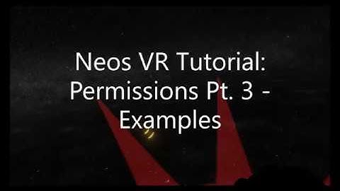 OLD: Neos VR Tutorial: Permissions Pt. 3 - Examples