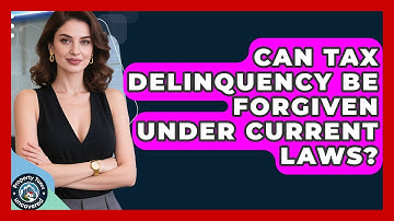 Can Tax Delinquency Be Forgiven Under Current Laws? | Property Taxes Uncovered News