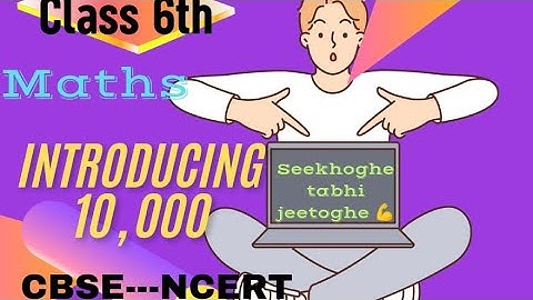 Introducing 10,000 - Knowing Our Numbers|Class 6 Maths Chapter 1