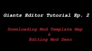 Giants Editor Mapmaking Tutorial Ep. 2 | Downloading Mod Template Map & Editing Mod Desc