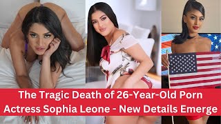 The Tragic Death Of 26-Year-Old Actress Sophia Leone - New Details Emerge