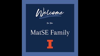 Welcome to the Illinois MatSE Family!