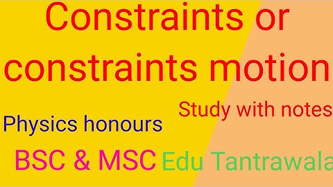 Define Constraints and constraints motion ।। physics honours ।। BSc and MSc classical Dynamics।।
