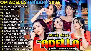 BUKAN TAK MAMPU - SAKIT HATI - TEGA - GELAS RETAK || OM ADELLA FULL ALBUM TERBARU 2026