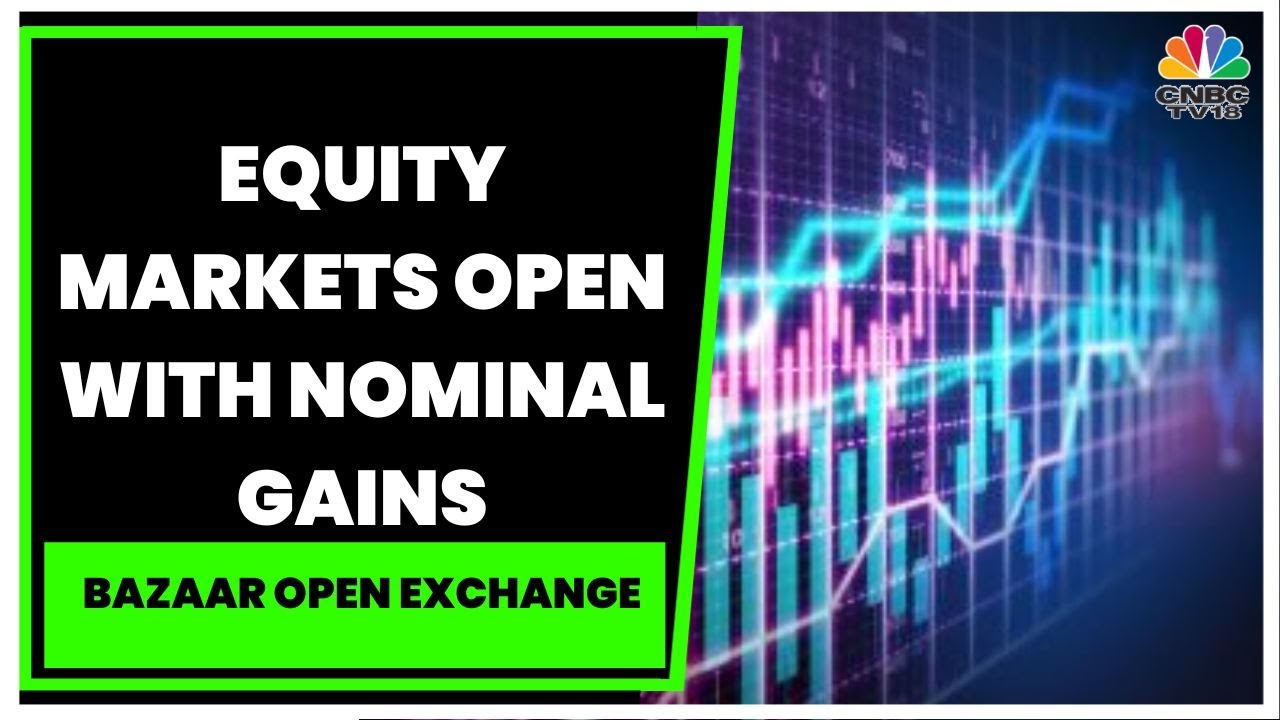 Equity Markets Open With Nominal Gains, Sensex Rises 100 Points, Nifty