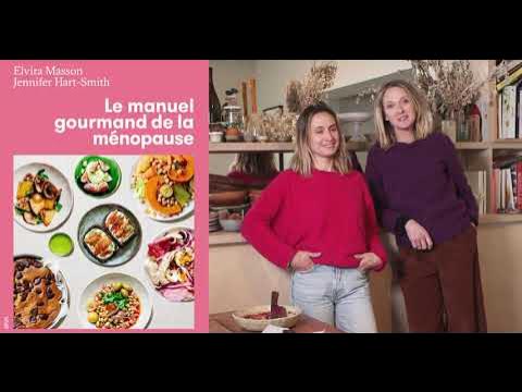 Le Manuel gourmand de la ménopause de Jennifer Hart-Smith et Elvira Masson  - partie 1 