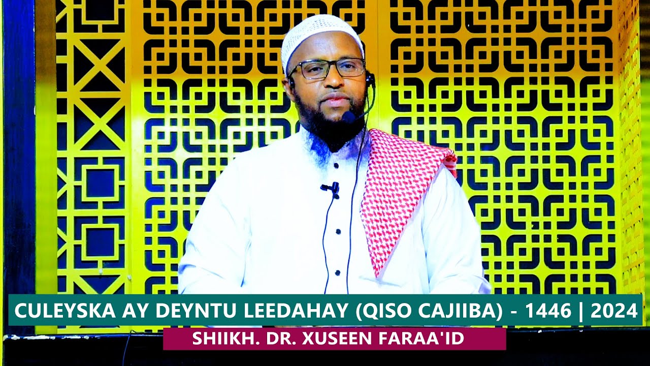 Culeyska ay deyntu leedahay (Qiso Cajiiba) - Sh. Dr. Xuseen Faraa'id 1446 | 2024