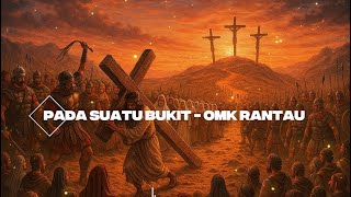 Pada suatu bukit - OMK Rantau || Lirik lagu rohani