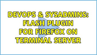 Celebrity DevOps & SysAdmins: Flash Plugin for Firefox on Terminal Server (2 Solutions!!) Net Worth
