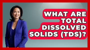 What Are Total Dissolved Solids (TDS)? - The Geography Atlas