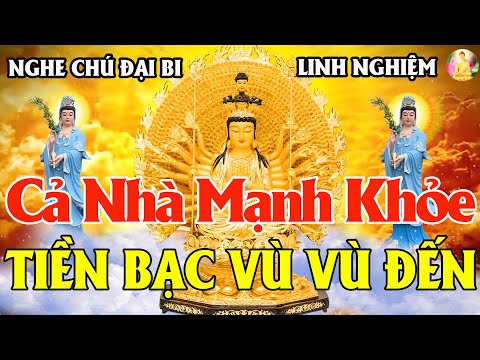 Ngày 19 Âm Nghe Tụng Kinh Chú Đại Bi 4 Biến Quan Âm Gia Hộ Hết Buồn Phiền, Tiền Cuồn Cuộn Đến