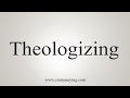 How To Say Theologizing