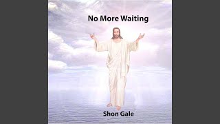 Video thumbnail of "Shon Gale - No More Waiting"
