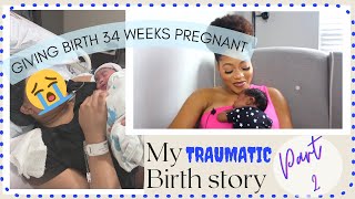 MY TRAUMATIC BIRTH STORY| PART 2 (LABOR AND DELIVERY) 😪 IN LABOR FOR 5 DAYS | GAVE BIRTH AT 34 WEEKS