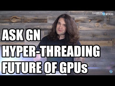 Ask GN 14: Hyper-Threading, Future of the GPU