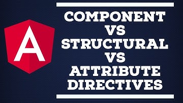 Angular | Components vs Structural vs Attribute Directives
