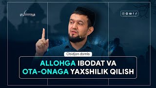 Allohga ibodat va ota onaga yaxshilik qilish