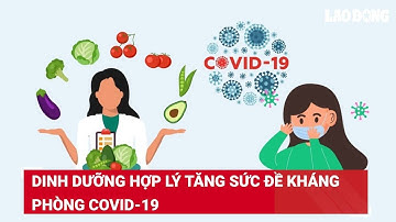 Dinh dưỡng hợp lý tăng sức đề kháng phòng COVID-19 | Báo Lao Động