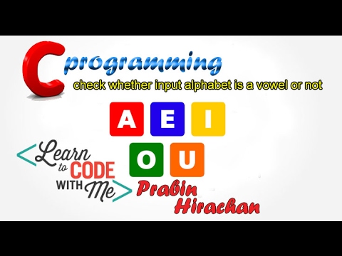 C Programming Tutorial #6,Check whether the alphabet is a vowel or not