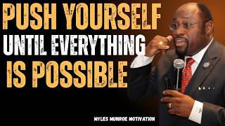 Push Yourself Until Everything Becomes Possible | Myles Munroe Motivation