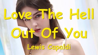 Lewis Capaldi – Love The Hell Out Of You (Lyrics) 💗♫