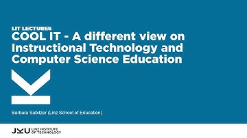 COOL IT - A different view on IT and Computer Science Education | LIT Lectures @ JKU Linz