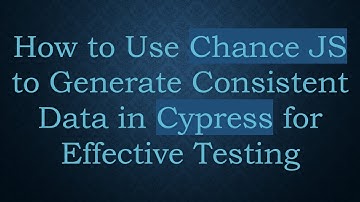 How to Use Chance JS to Generate Consistent Data in Cypress for Effective Testing