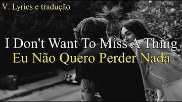 I Don't Want To Miss A Thing Aerosmith - Letra e tradução