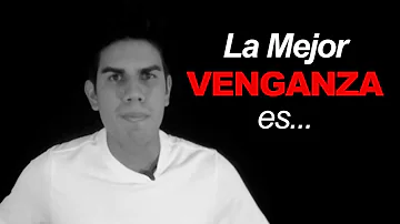 ¿Cuál dicen que es la mejor venganza?