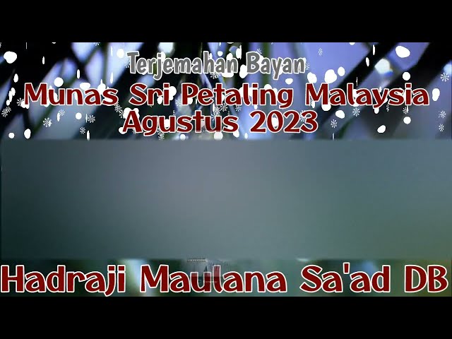 Bayan Maulana Sa'ad DB Musyawarah Nasional Sri Petaling Malaysia Agustus 2023 class=