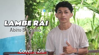 Download lagu LAMBE RAI (Abito S. Gama ) Cover_Zill