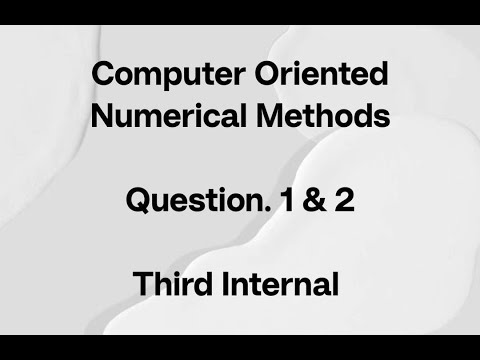COMPUTER ORIENTED NUMERICAL METHODS : THIRD INTERNAL QUESTION 1& 2