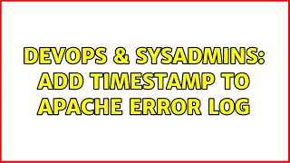 DevOps & SysAdmins: Add timestamp to apache error log