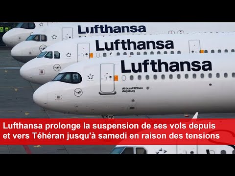 Lufthansa prolonge la suspension de ses vols depuis et vers Téhéran jusqu'à samedi