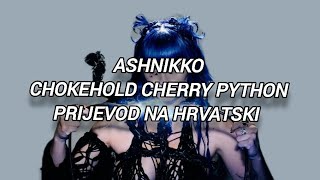 ASHNIKKO CHOKEHOLD CHERRY PYTHON PRIJEVOD NA HRVATSKI