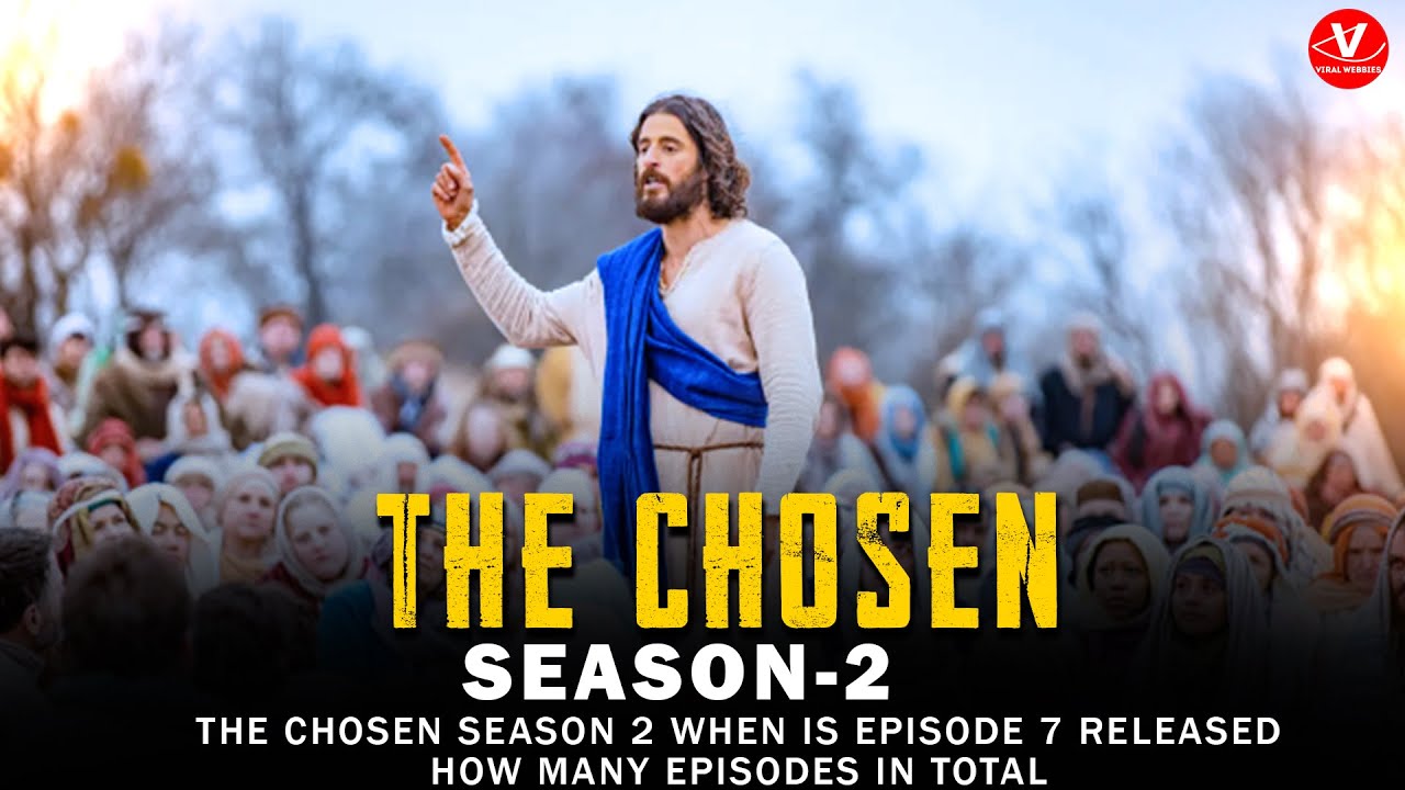THE CHOSEN SEASON 2 WHEN IS EPISODE 7 RELEASED HOW MANY EPISODES IN